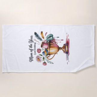 Mom Of The Year (Just Kidding) Beach Towel