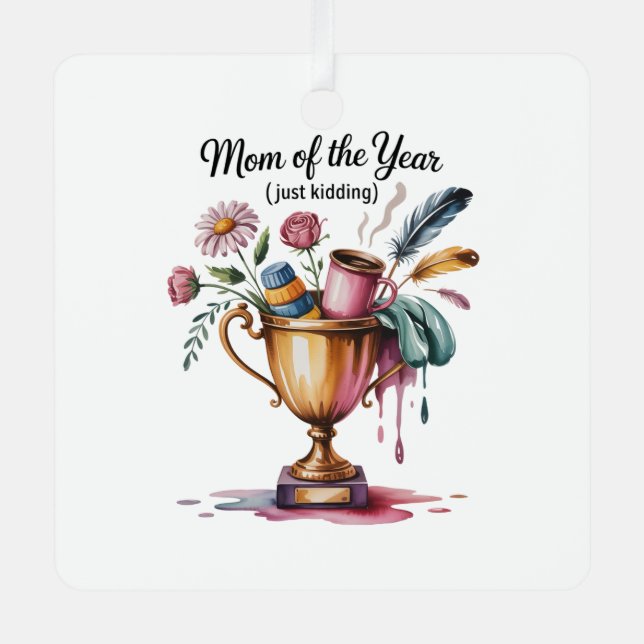 Mom Of The Year (Just Kidding) Metal Ornament (Front)