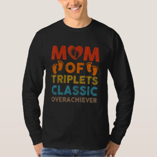 Mom Of Triplets Classic Overachiever Triplet Mom T-Shirt