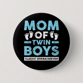 Mom Of Twin Boys Classic Overachiever Twin Mom Twi Button