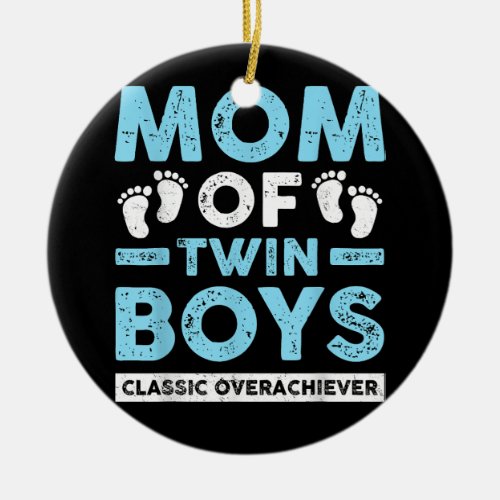 Mom Of Twin Boys Classic Overachiever Twin Mom Twi Ceramic Ornament