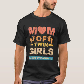 Mom Of Twin Girls Classic Overachiever Twin Mom Tw T-Shirt