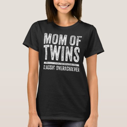 Mom Of Twins Classic Overachiever Funny Vintage 3 T_Shirt