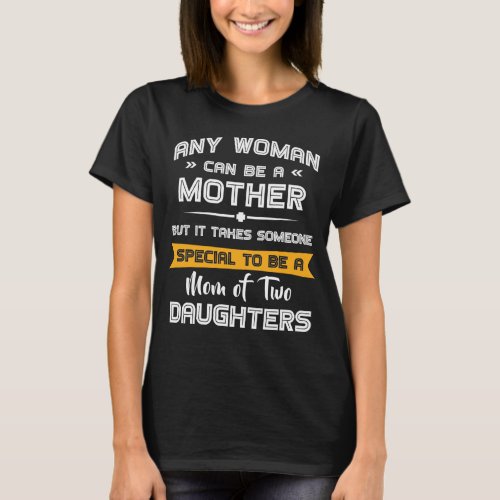Mom of Two Daughters Mothers Day Gift for Her  T_Shirt