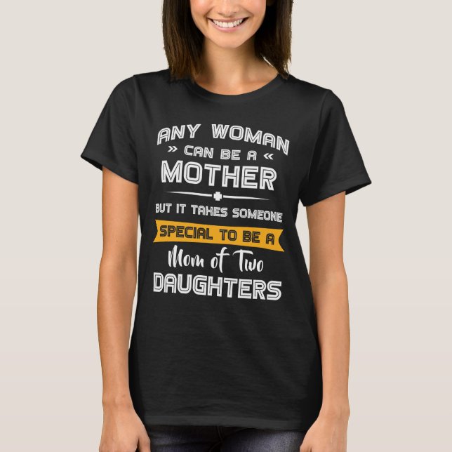 Mom of Two Daughters Mother's Day Gift for Her  T-Shirt (Front)