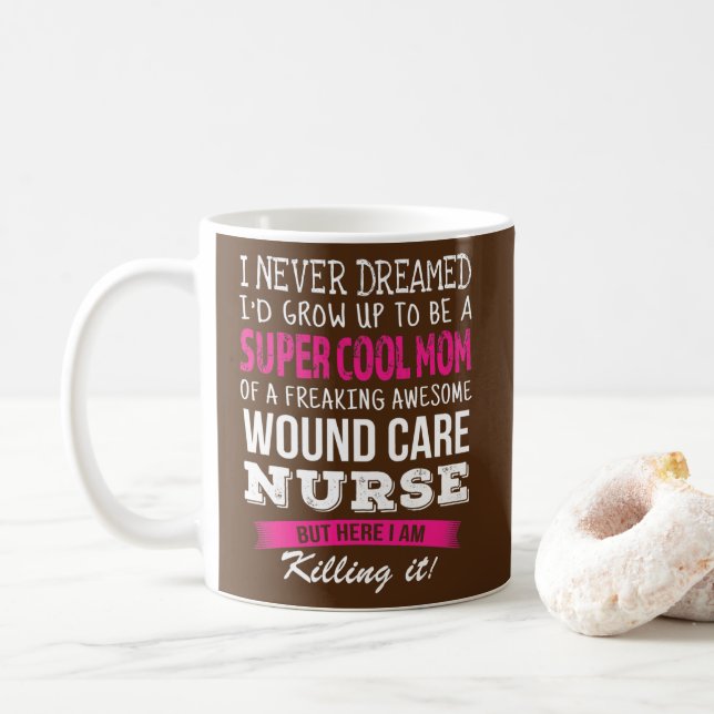 Mom of Wound Care Nurse Funny I Never Dreamed  Coffee Mug (With Donut)