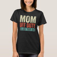 Mom Off Duty Go Ask Your Dad Retro Vintage Mothers