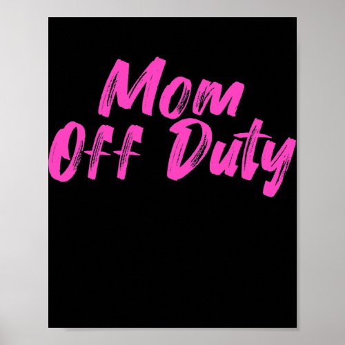 Mom Off Duty Mom Mothers Day Mommy Love Vacation Poster