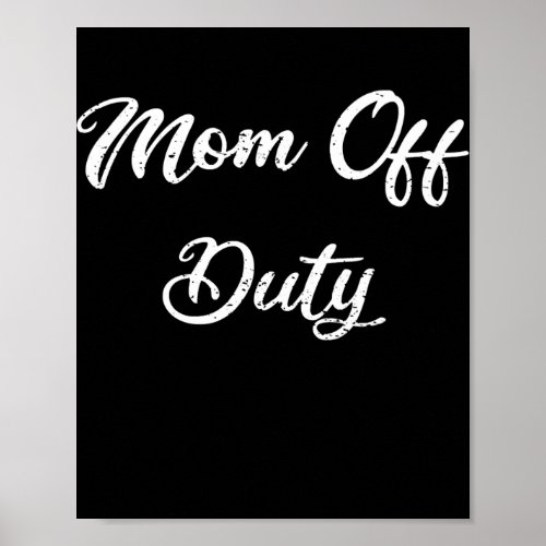 Mom Off Duty Mom Mothers Day Mommy Love Vacation Poster