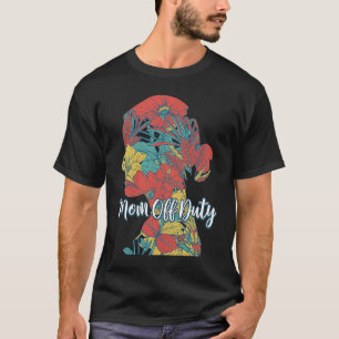 Mom Off Duty Mother Mother's Day Mommy Parents Vac T-Shirt