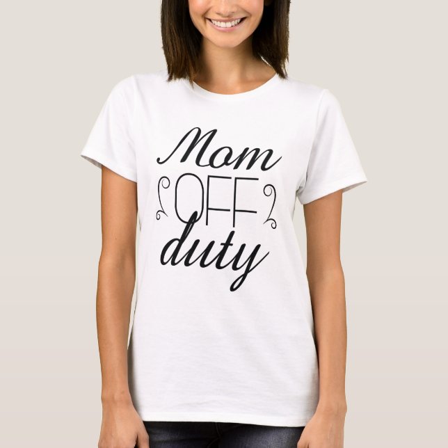 Mom Off Duty T-Shirt (Front)