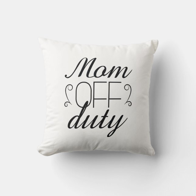 Mom Off Duty Throw Pillow (Front)