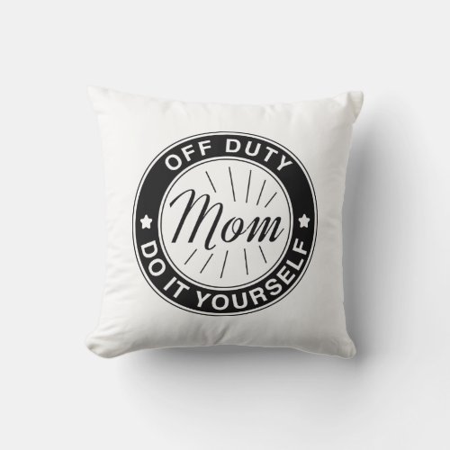 Mom Off Duty Throw Pillow