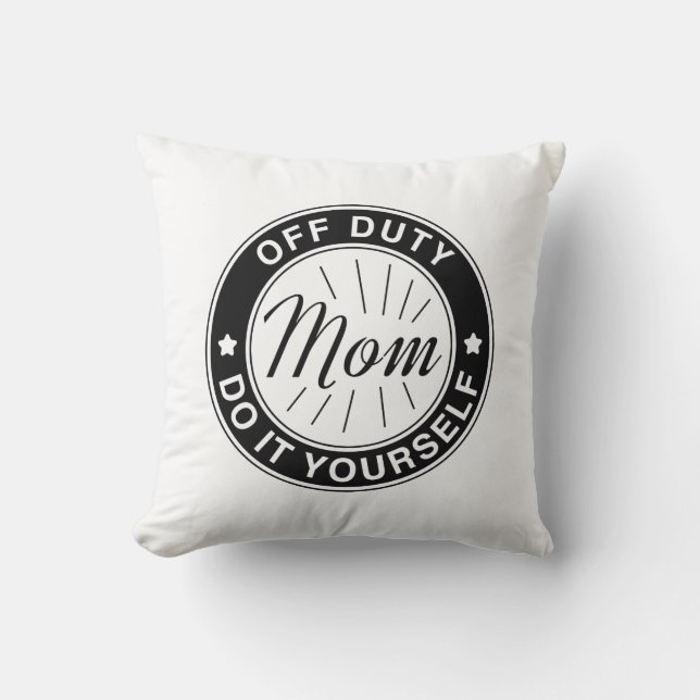 Mom Off Duty Throw Pillow (Front)