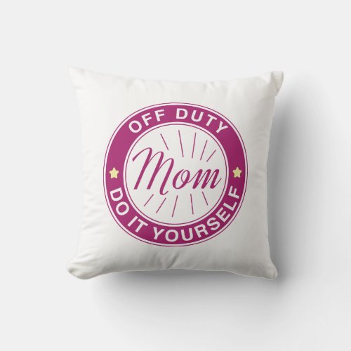 Mom Off Duty Throw Pillow