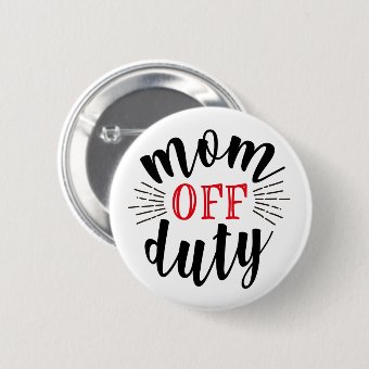 Mom Off Duty Typography Script Button | Zazzle
