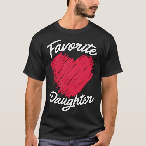 Mom Or Dad Favorite Daughter For Only The Best Dau T_Shirt