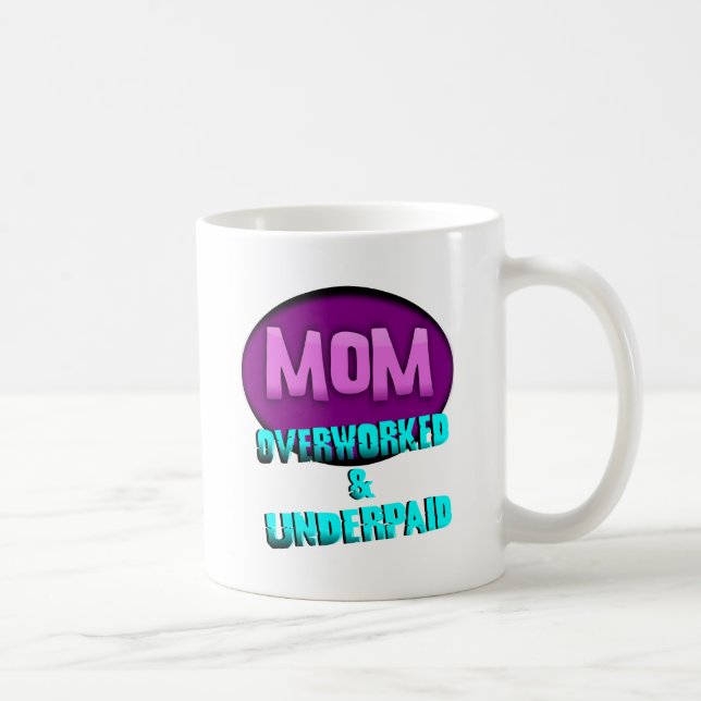Mom, Overworked & Underpaid, With Oval Coffee Mug (Right)