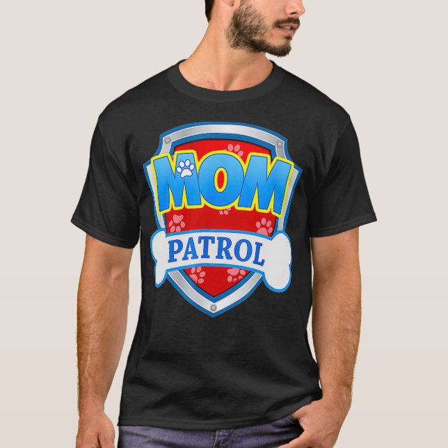 Mom Patrol  Dog Mom Dad Funny Gift Birthday Party  T-Shirt (Front)