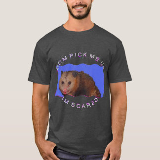 Mom Pick Me Up Im Scared T-Shirt