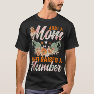 Mom Plumbing Just a Mom Who Raised a Plumber T-Shirt