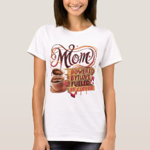 Mom — Powered by Love, Fueled by Coffee T-Shirt