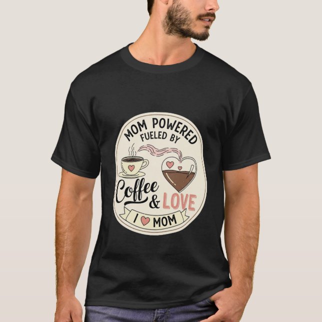 Mom Powered Fueled By Coffee and Love Heart T-Shirt (Front)