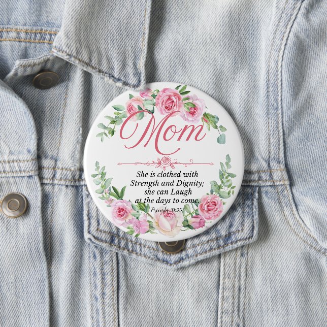 Mom - Proverbs 31:25 Mother's Day Bible Verse Rose Button (In Situ)