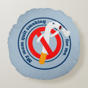 Mom quit smoking for me round pillow