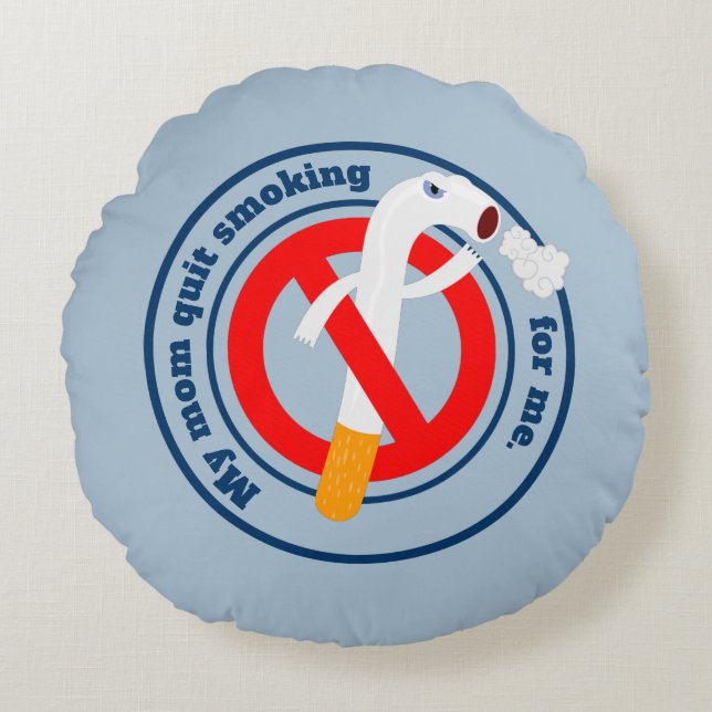 Mom quit smoking for me round pillow (Front)