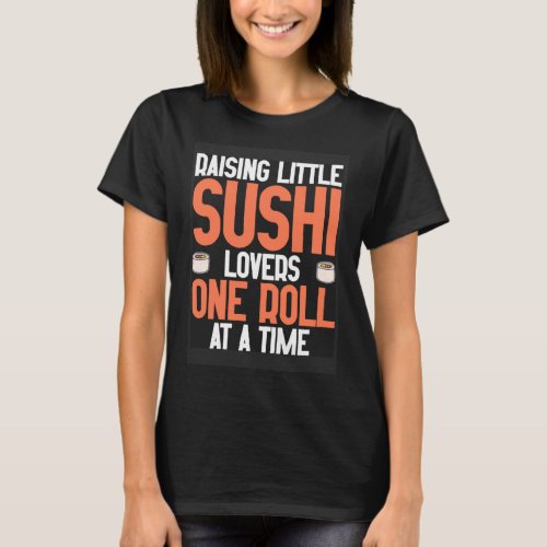 Mom Raising Little Sushi  One Roll at a Time T_Shirt