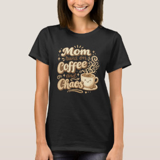 Mom Runs On Coffee And Chaos  T-Shirt