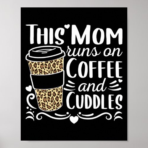 Mom Runs On Coffee And Cuddles Cool Mothers Day Poster