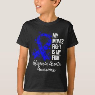Mom’s Fight Is My Fight Alopecia Areata Awareness  T-Shirt