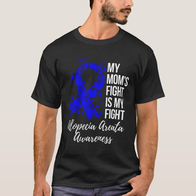Mom’s Fight Is My Fight Alopecia Areata Awareness  T-Shirt (Front)