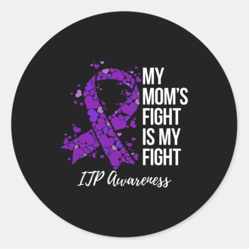 Moms Fight Is My Fight Itp Awareness  Classic Round Sticker