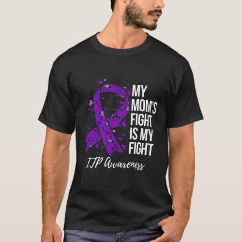 Moms Fight Is My Fight Itp Awareness  T_Shirt