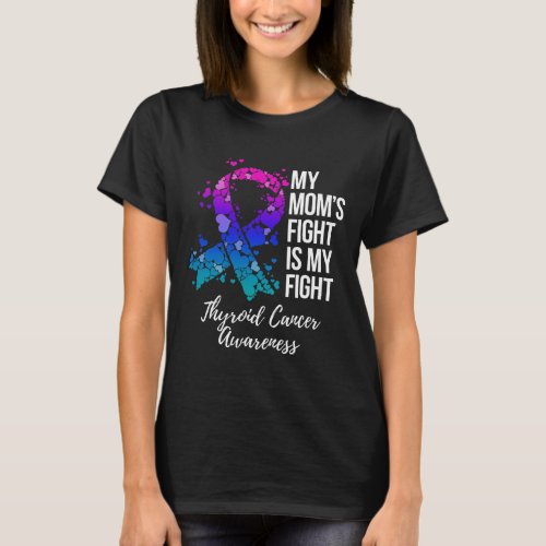 Moms Fight Is My Fight Thyroid Cancer Awareness  T_Shirt