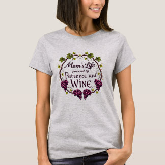 Mom’s Life: Powered by Patience and Wine T-Shirt