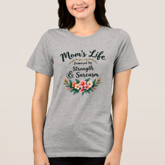 Mom’s Life: Powered by Strength and Sarcasm Tri-Blend Shirt
