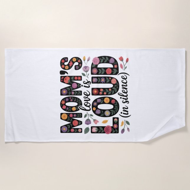 Mom’s Love Is Loud (In Silence) Beach Towel (Front)