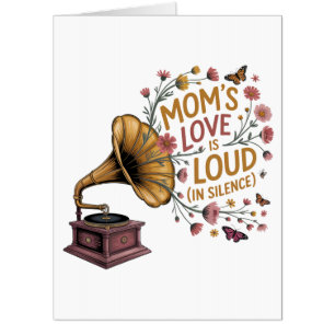 Mom’s Love Is Loud (In Silence) Card