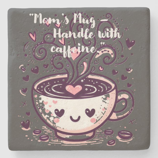 "Mom’s Mug – Handle with caffeine." Stone Coaster (Front)