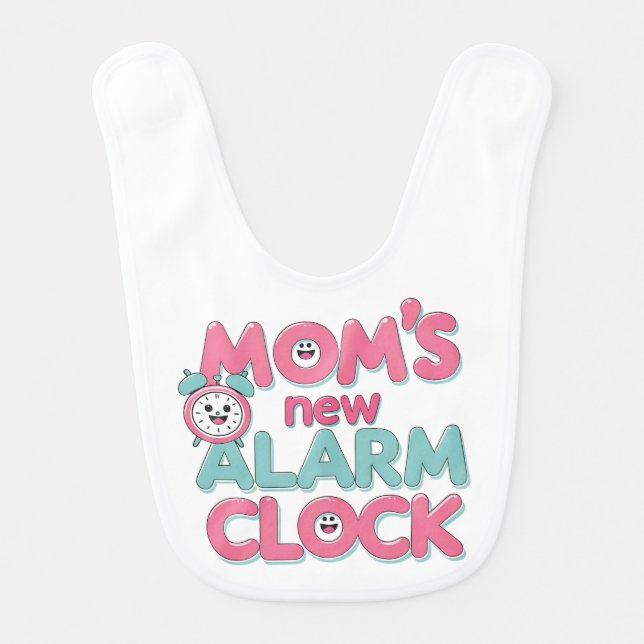 Mom’s New Alarm Clock – Cute Baby Quote Baby Bib (Front)