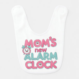 Mom’s New Alarm Clock – Cute Baby Quote Bib