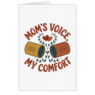 Mom’s Voice, My Comfort Card