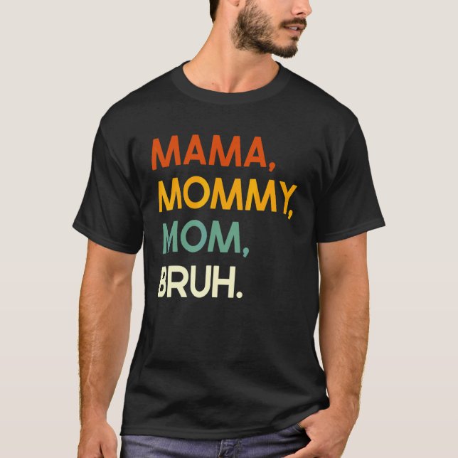 Mom Saying Mother's Day Mama Mommy Mom Bruh Mom Li T-Shirt (Front)