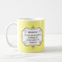 Mom Sayings: Accident Looking for Place to Happen Coffee Mug