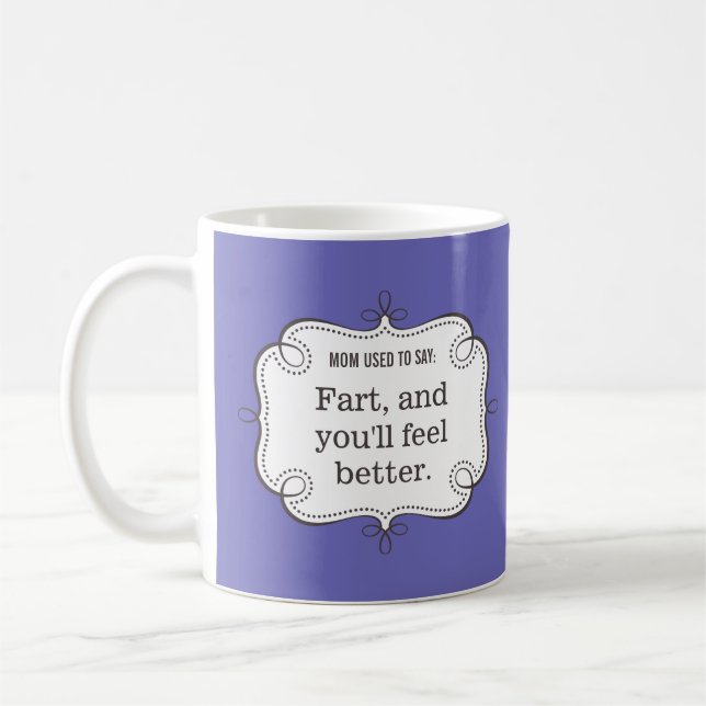 Mom Sayings: Fart & You'll Feel Better Fun Coffee Mug (Left)