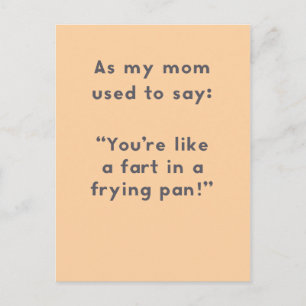 Mom Sayings: Like a Fart in a Frying Pan Fun Postcard